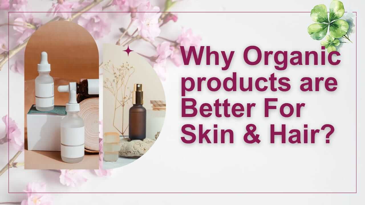 Why organic products are better for skin and hair